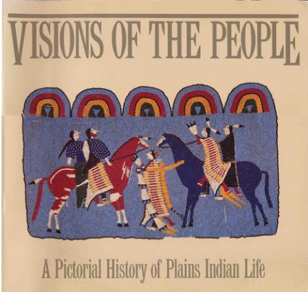 Visions of the People : A Pictorial History of Plains Indian Life